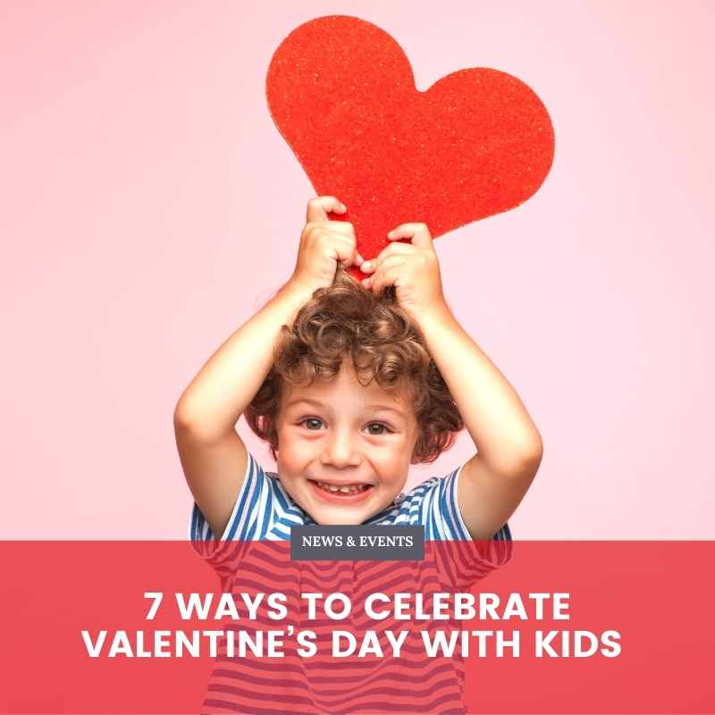 7 Ways to Celebrate Valentine’s Day with Kids